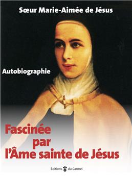 FASCINÉE PAR L´ÂME SAINTE DE JÉSUS : AUTOBIOGRAPHIE