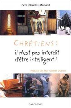 CHRÉTIENS : IL N´EST PAS INTERDIT D´ÊTRE INTELLIGENT