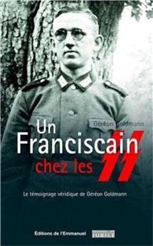 UN FRANCISCAIN CHEZ LES SS : LE TÉMOIGNAGE VÉRIDIQUE DE GÉRÉON GOLDMANN