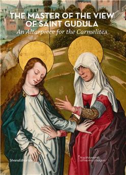 THE MASTER OF THE VIEW OF SAINT GUDULA : AN ALTARPIECE FOR THE CARMELITES (ENG)