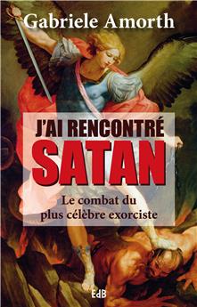 J’AI RENCONTRÉ SATAN : LE COMBAT DU PLUS CÉLÈBRE EXORCISTE