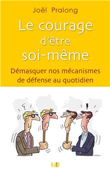 LE COURAGE D’ÊTRE SOI-MÊME : DÉMASQUER NOS MÉCANISMES DE DÉFENSE AU QUOTIDIEN.