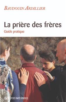 LA PRIÈRE DES FRÈRES : GUIDE PRATIQUE