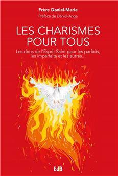 LES CHARISMES POUR TOUS : LES DONS DE L´ESPRIT SAINT POUR LES PARFAITS, LES IMPARFAITS ET LES AUTRES...