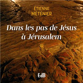 DANS LES PAS DE JÉSUS À JÉRUSALEM