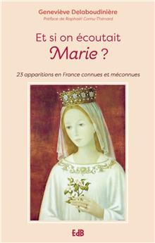 ET SI ON ÉCOUTAIT MARIE ? : 23 APPARITIONS EN FRANCE CONNUES OU MÉCONNUES