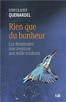 RIEN QUE DU BONHEUR : LES BÉATITUDES : UNE AVENTURE AUX MILLE COULEURS