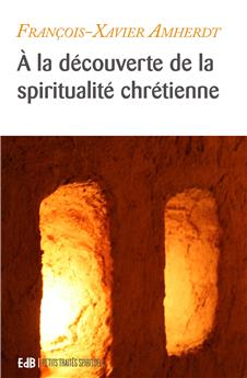 À LA DÉCOUVERTE DE LA SPIRITUALITÉ CHRÉTIENNE