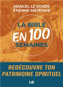 LA BIBLE EN 100 SEMAINES : REDÉCOUVRE TON PATRIMOINE SPIRITUEL.