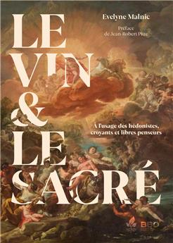 LE VIN & LE SACRÉ : A L’USAGE DES HÉDONISTES, CROYANTS ET LIBRES PENSEURS