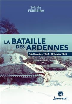 LA BATAILLE DES ARDENNES : 16 DÉCEMBRE 1944 - 28 JANVIER 1945