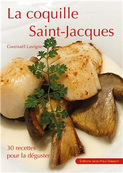 LA COQUILLE SAINT-JACQUES : 30 RECETTES POUR LA DÉGUSTER.