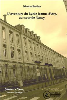 L´AVENTURE DU LYCÉE JEANNE D´ARC, AU COEUR DE NANCY